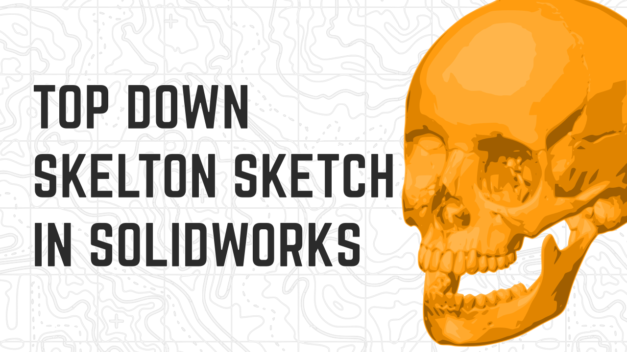 Top Down Modeling With Skeleton Sketches in Solidworks