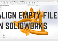Align Empty Files SolidWorks
